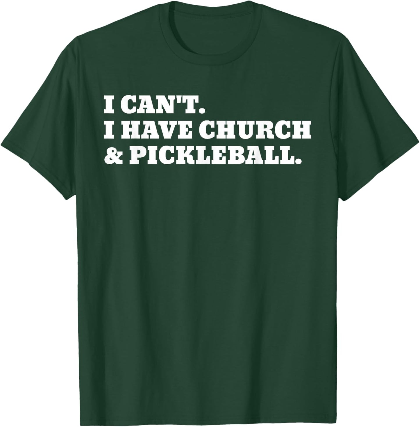 I Can't I Have Church And Pickleball T-Shirt - T-Shirt | Forest