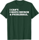 I Can't I Have Church And Pickleball T-Shirt - T-Shirt | Forest