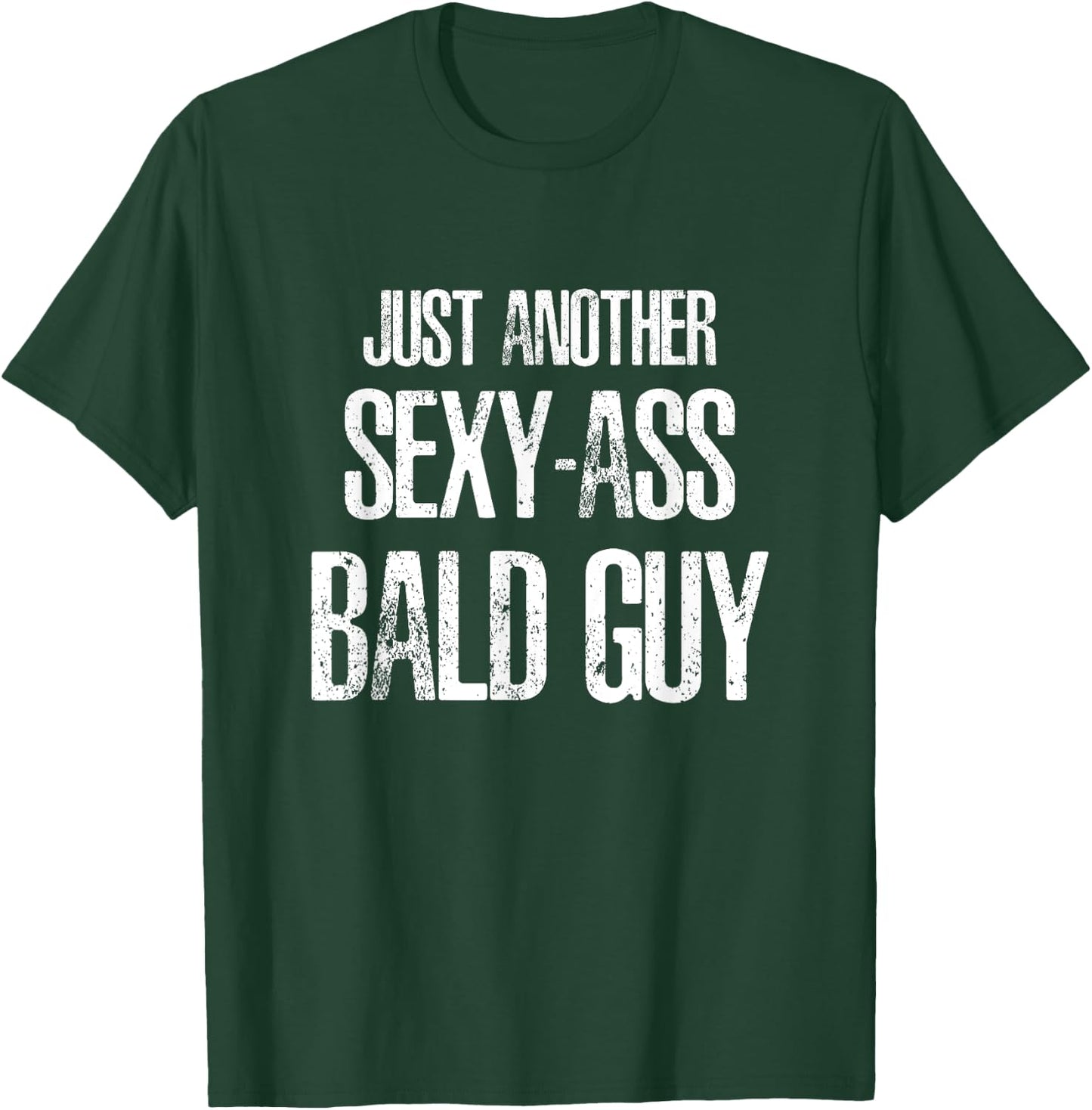 Just Another Sexy Ass Bald Guy T-Shirt - T-Shirt | Forest