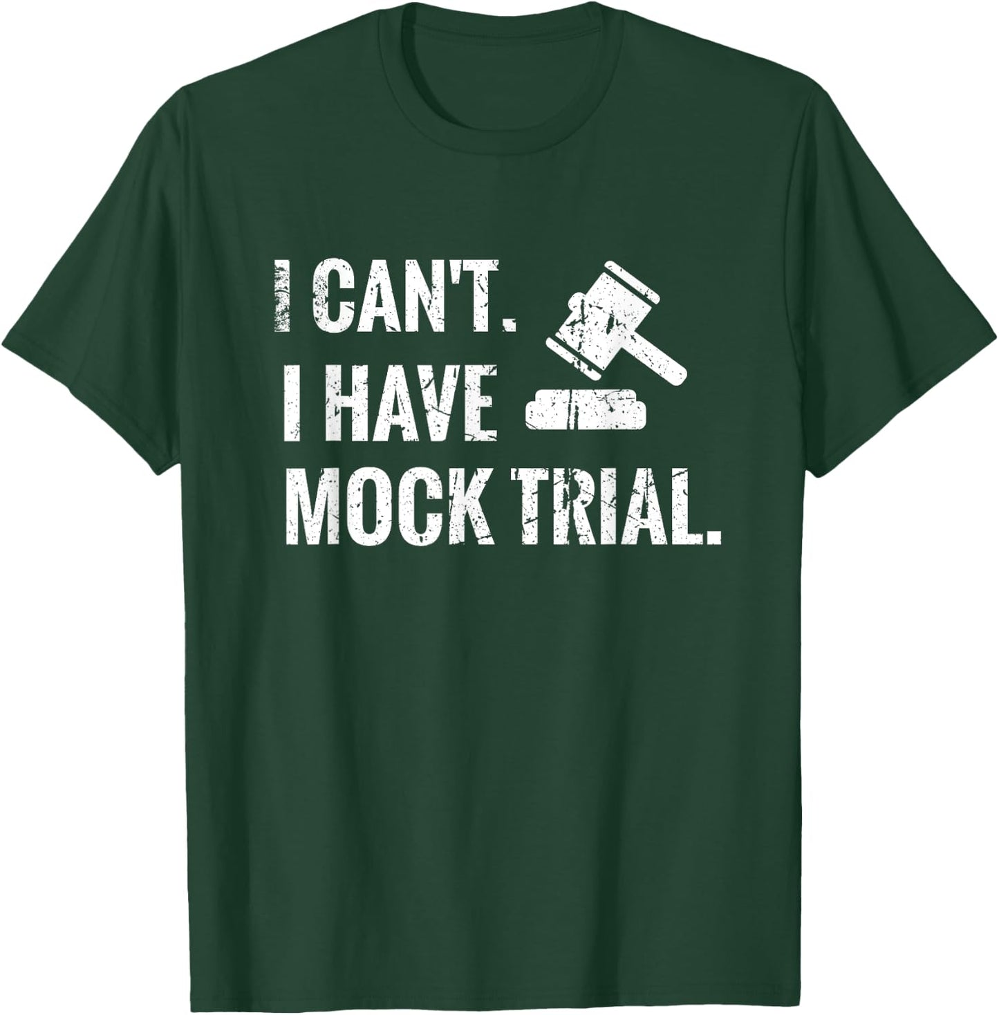 I Can't I Have Mock Trial | Law Student Court Room T-Shirt - T-Shirt | Forest