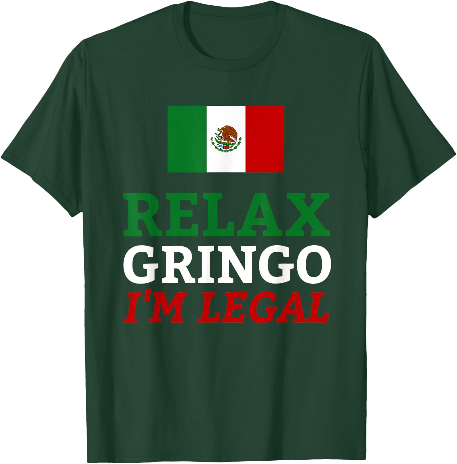 Funny Mexico Flag Immigration - Relax Gringo I'm Legal T-Shirt - T-Shirt | Forest