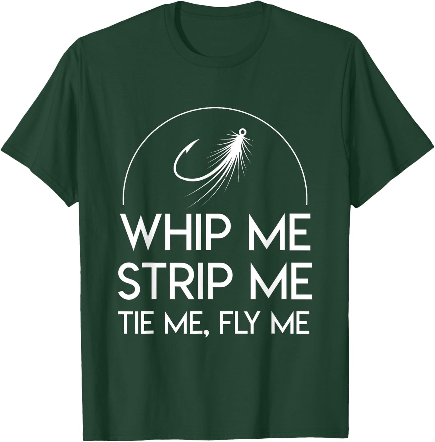 Whip Me Strip Me Tie Me Fly Me Awesome Fly Fishing Shirt T-Shirt - T-Shirt | Forest