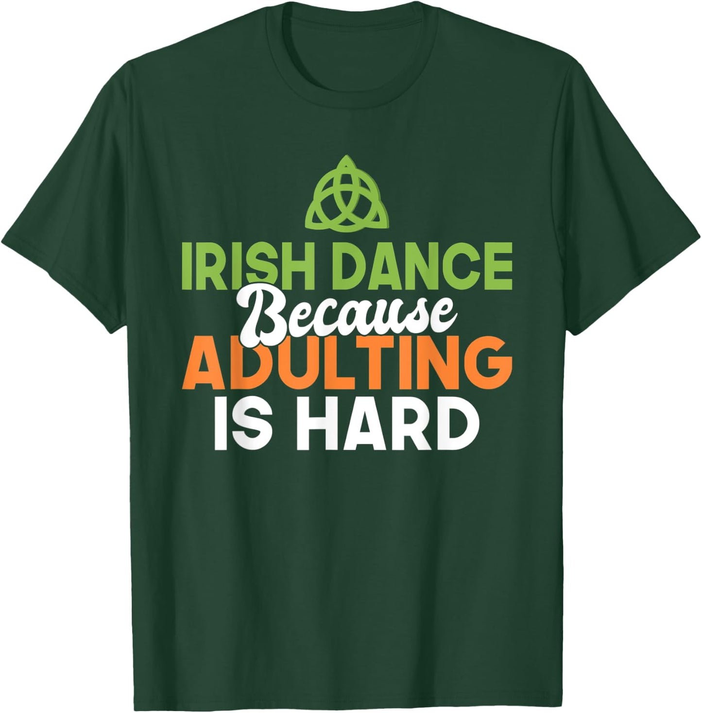 Irish Dance because Adulting is hard Irish Dancer T-Shirt - T-Shirt | Forest