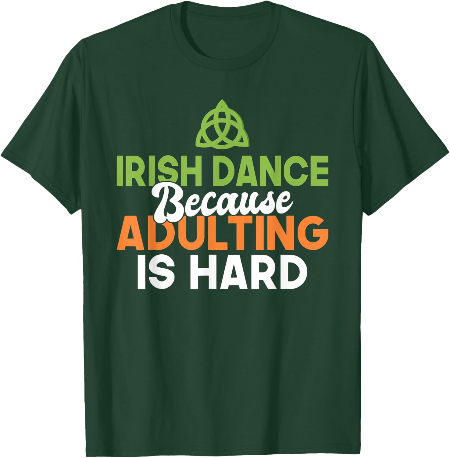 Irish Dance because Adulting is hard Irish Dancer T-Shirt - T-Shirt | Forest