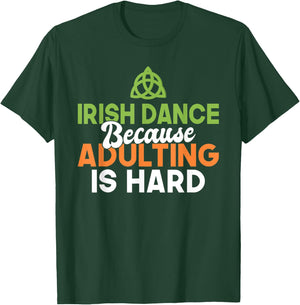 Irish Dance because Adulting is hard Irish Dancer T-Shirt - T-Shirt | Forest