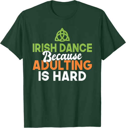 Irish Dance because Adulting is hard Irish Dancer