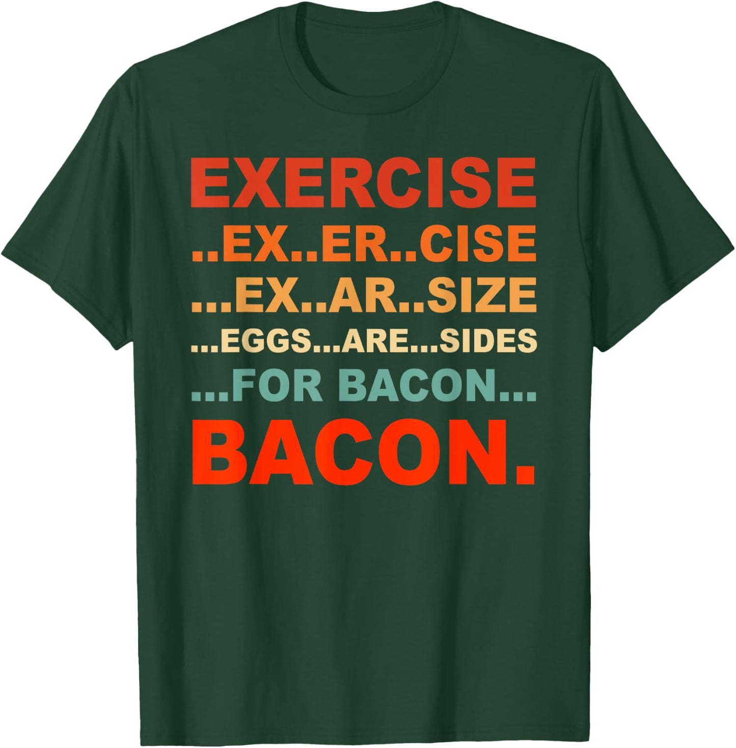 Exercise Exarsize Eggs Are Sides For Bacon Bacon T-Shirt - T-Shirt | Forest