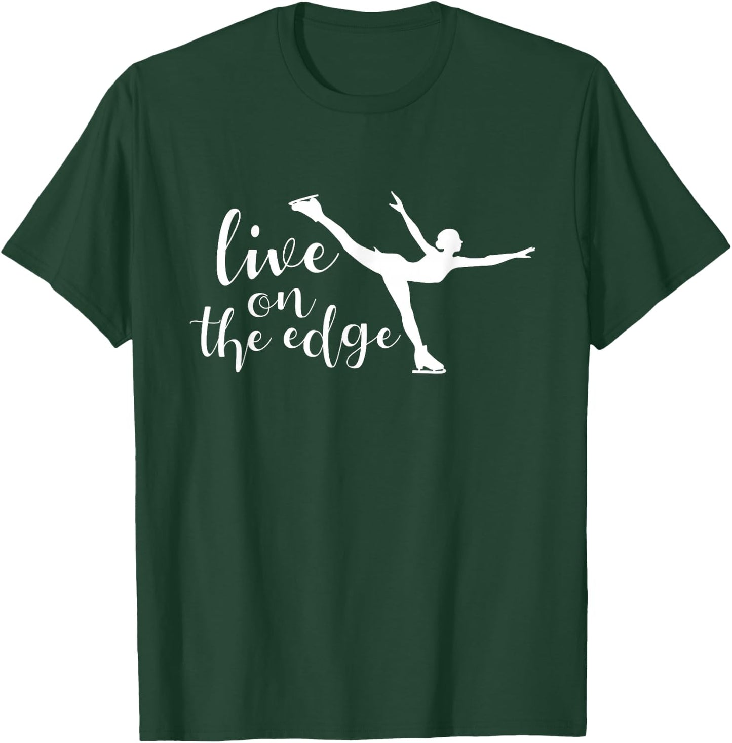 Live On The Edge - Figure Skater Ice Skating Ice Skater T-Shirt - T-Shirt | Forest