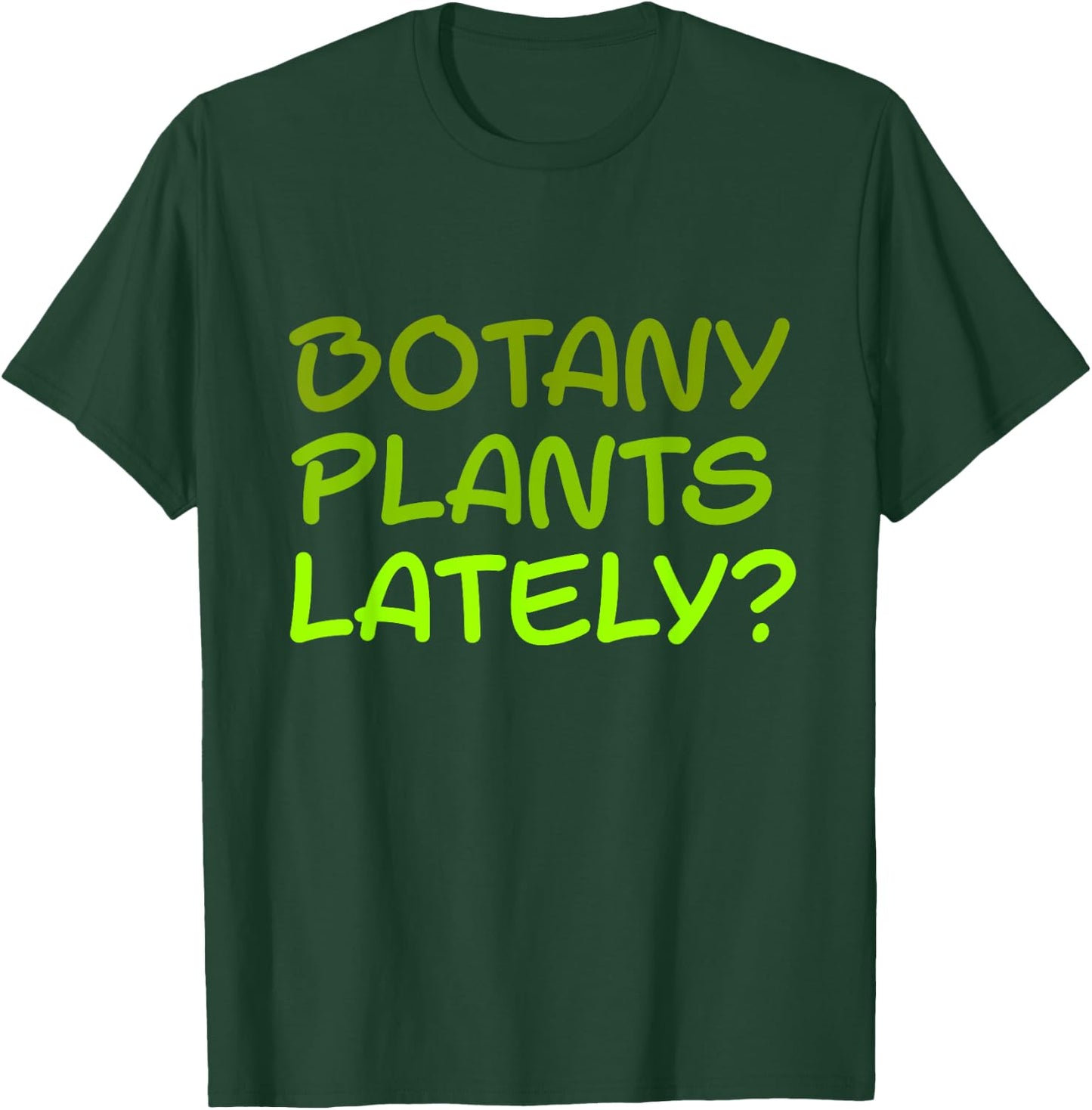 Botany Plants Lately T-Shirt - T-Shirt | Forest