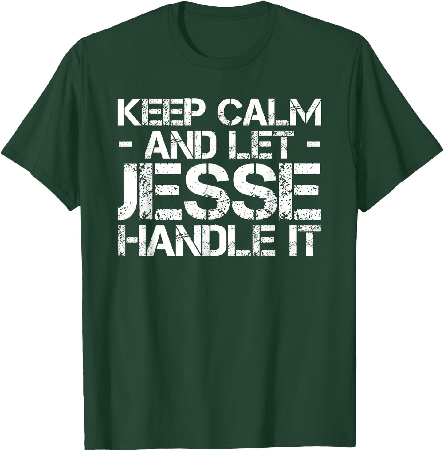 KEEP CALM AND LET JESSE HANDLE IT Funny Birthday Gift T-Shirt - T-Shirt | Forest