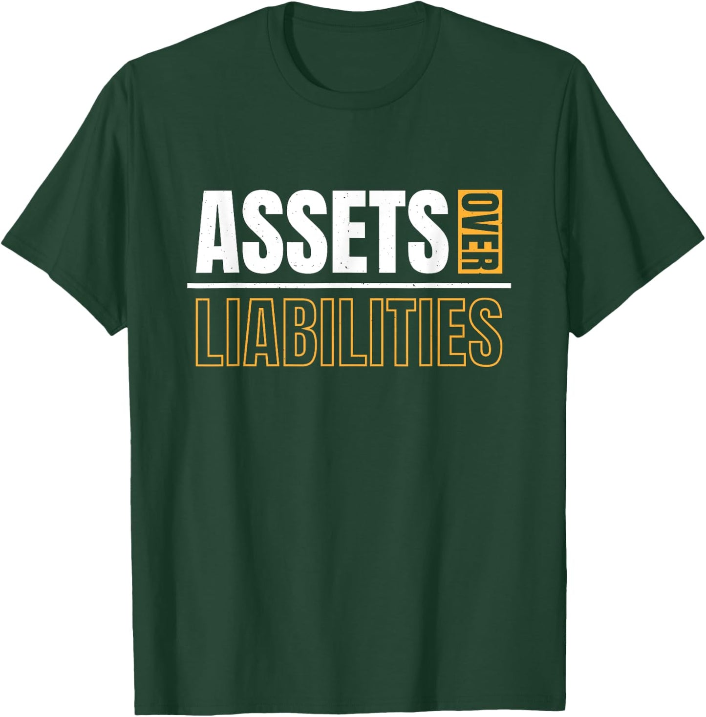 Assets Over Liabilities For Accounting And Accountant T-Shirt - T-Shirt | Forest