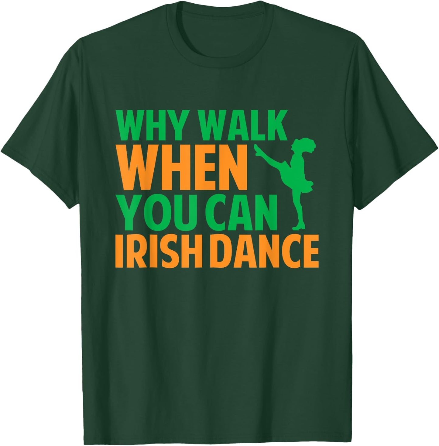 Why Walk When You Can Irish Dance T-Shirt - T-Shirt | Forest
