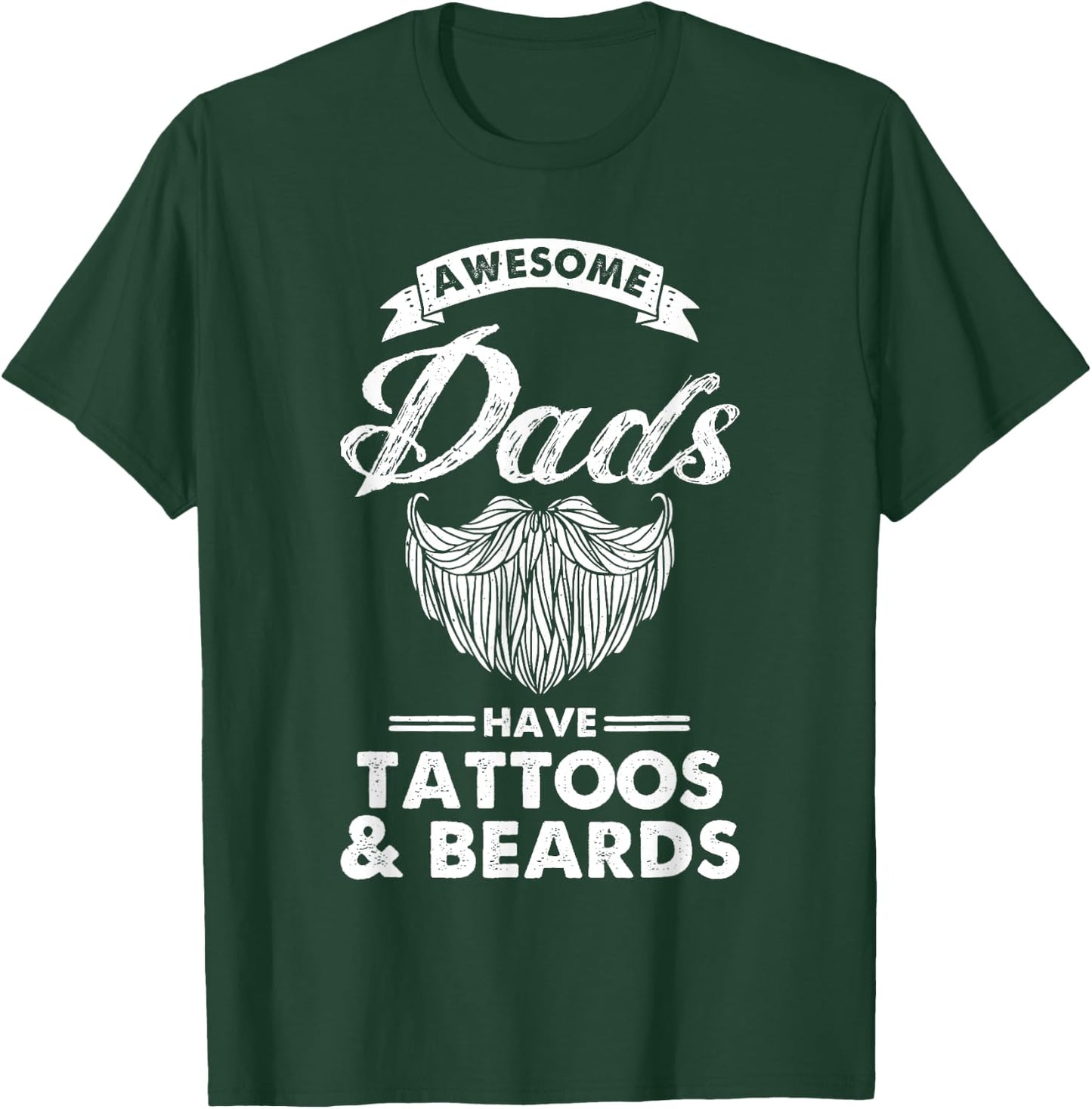 Great Dads Have Tattoos And Beards Funny Father's Day T-Shirt - T-Shirt | Forest