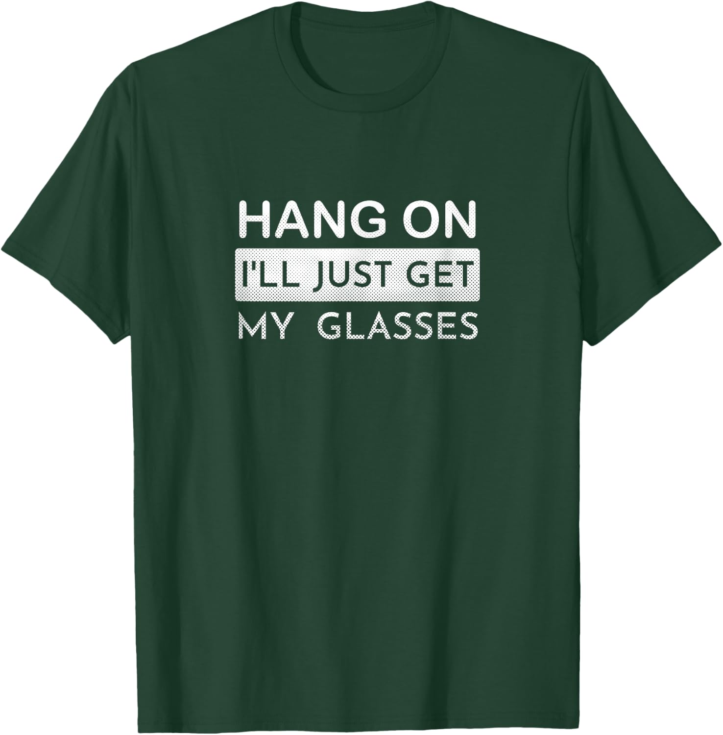 Hang on I'll just get my glasses T-Shirt - T-Shirt | Forest