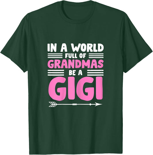 In a World full of Grandmas be a Gigi - Granny Mimi Granmy T-Shirt - T-Shirt | Forest