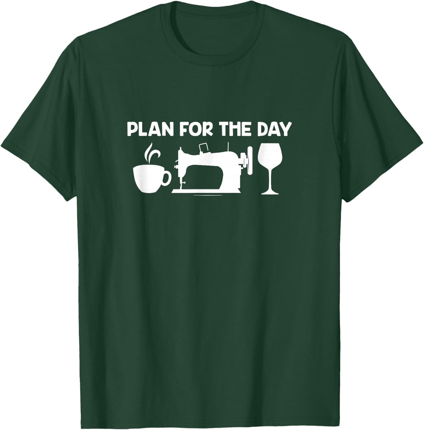 Plan For Today Coffee Sewing Machine Wine Drinking Sewer T-Shirt - T-Shirt | Forest