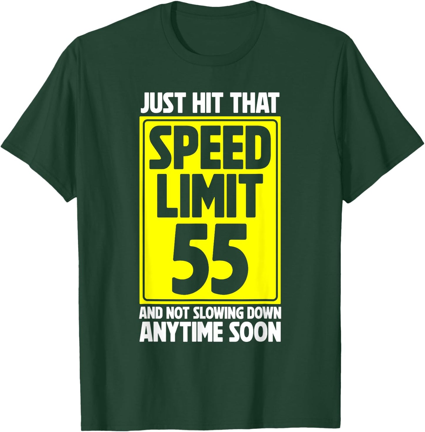 Just Hit That Speed Limit 55 And Not Slowing Down Soon T-Shirt - T-Shirt | Forest
