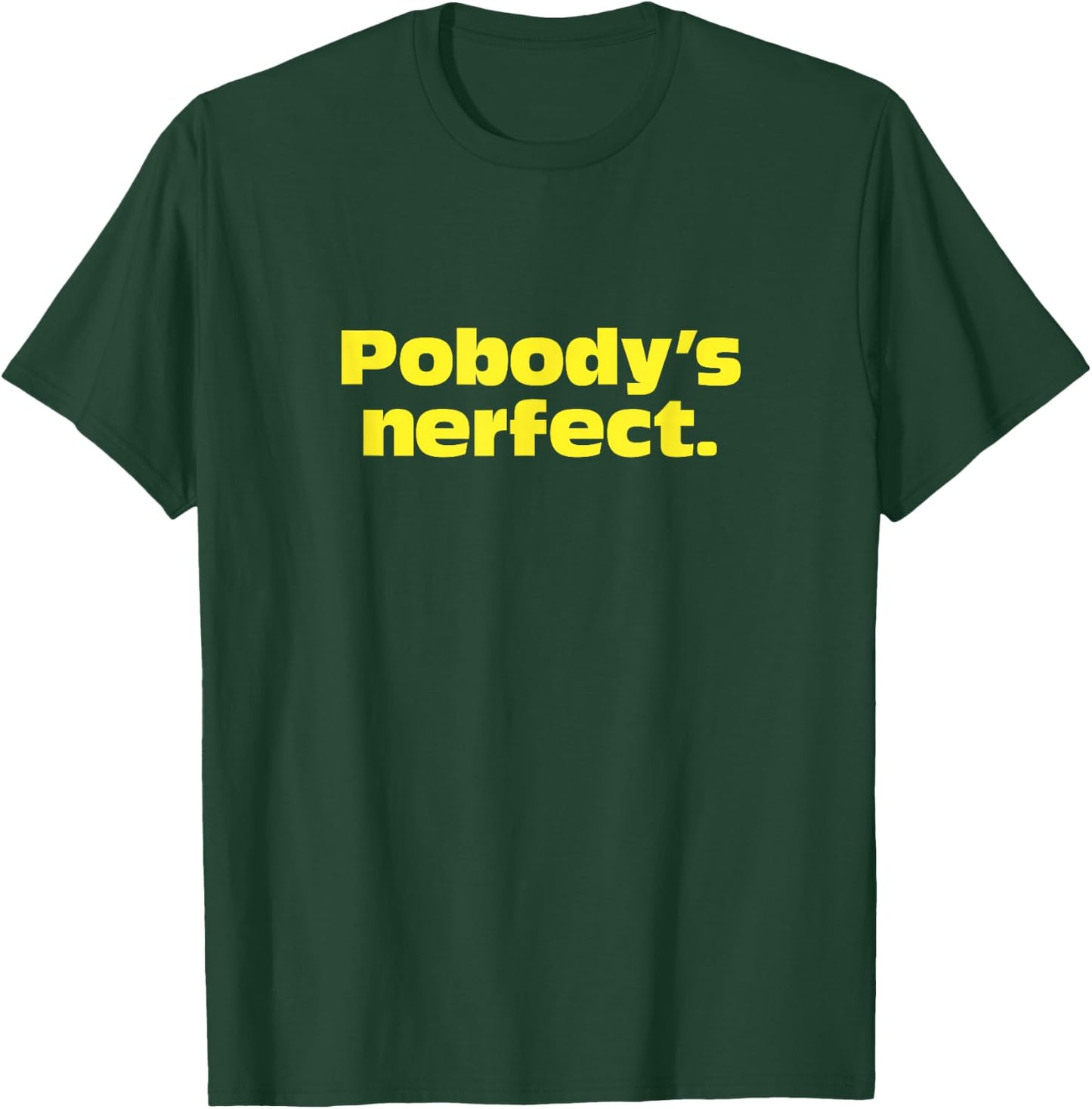 Pobody's Nerfect, Nobody's Perfect Witty funny T-Shirt - T-Shirt | Forest