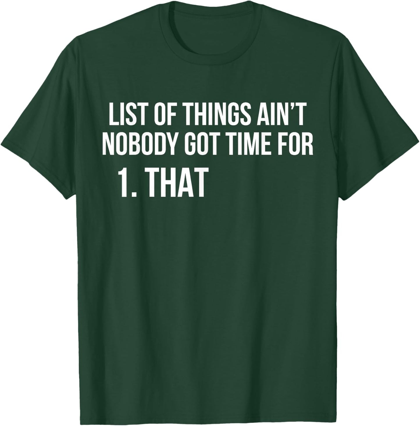 List Of Things Ain't Nobody Got Time For 1 That T-Shirt - T-Shirt | Forest