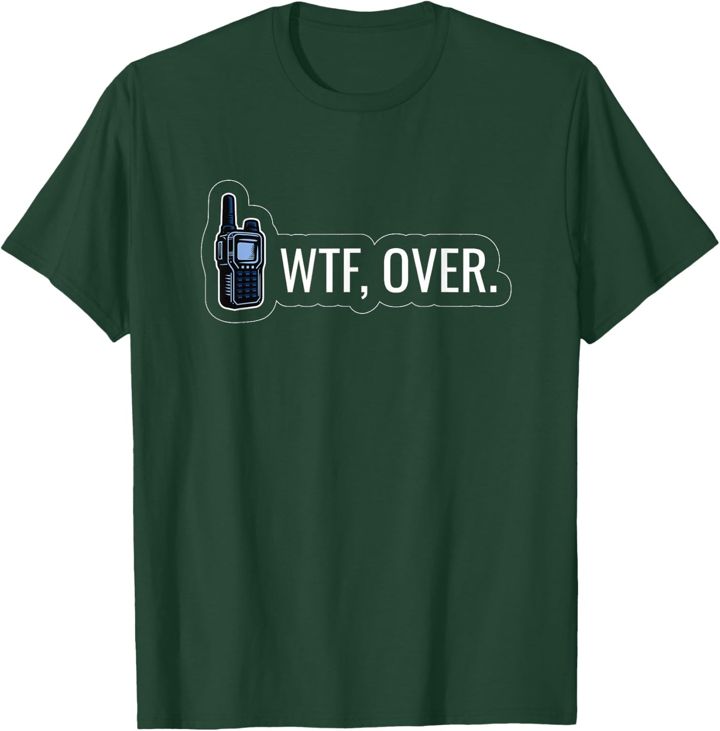 WTF Over Radio Lingo Humor CB Enthusiast T-Shirt - T-Shirt | Forest