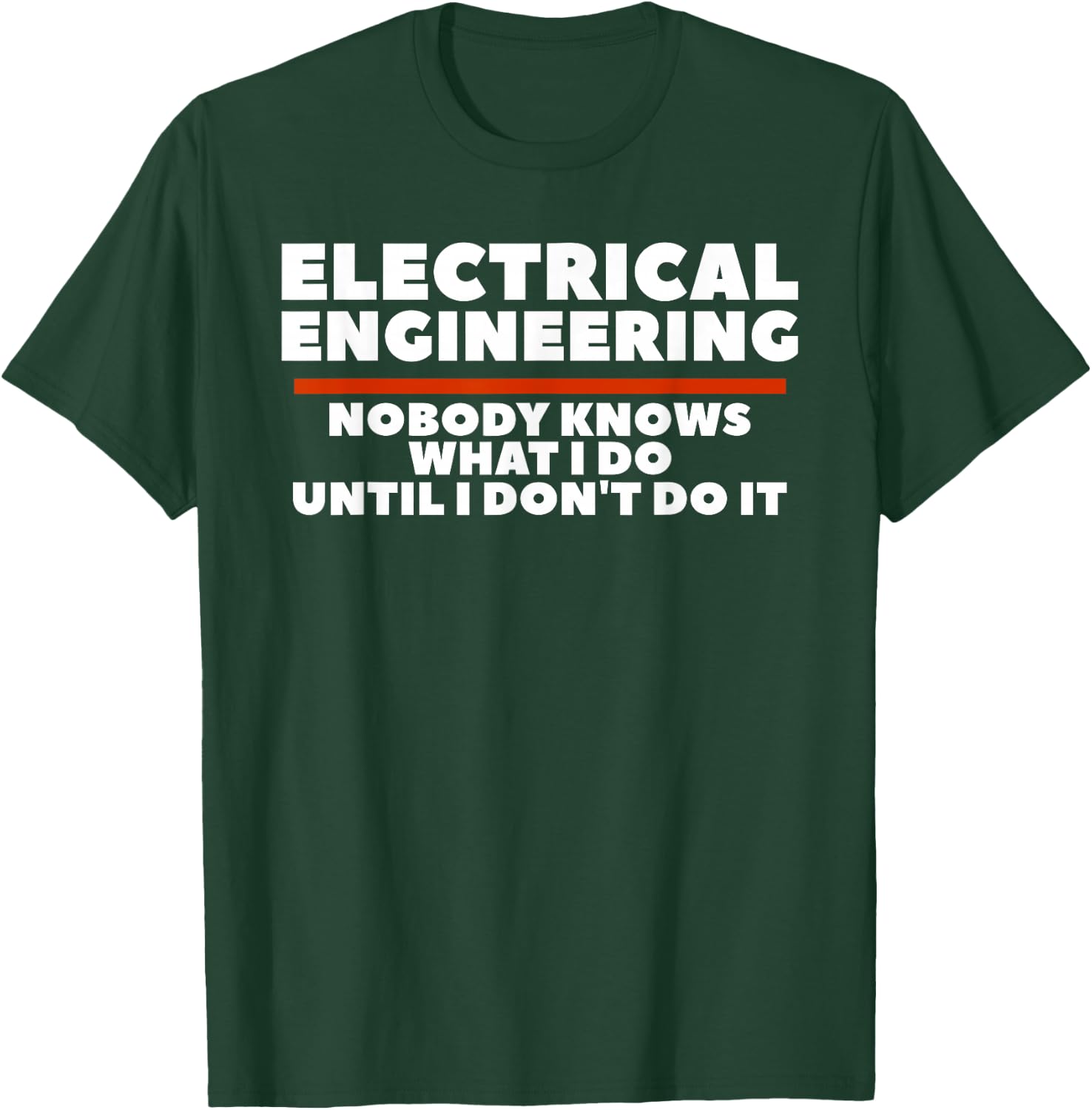 Electrical Engineering Nobody Knows What I Do T-Shirt - T-Shirt | Forest