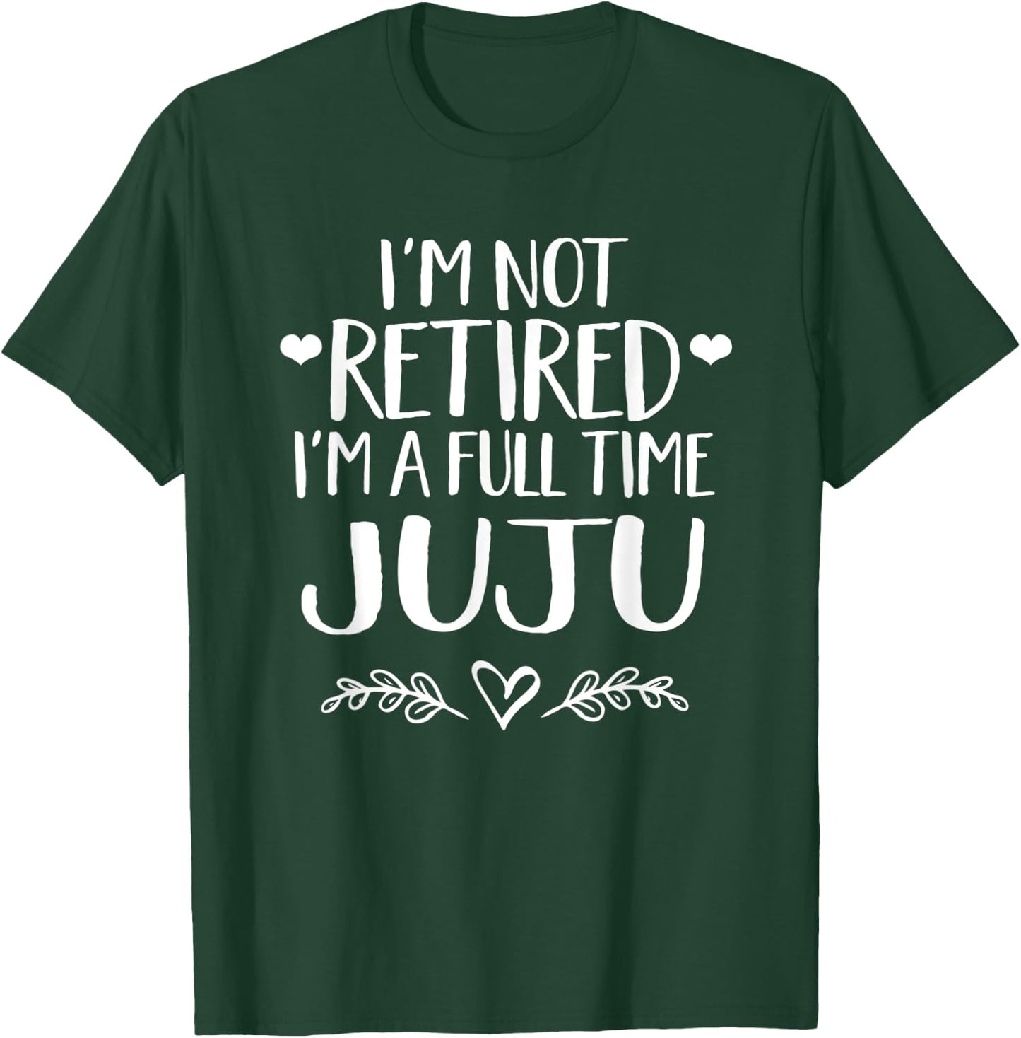 I'm not retired I'm a full time Juju - Grandma gift T-Shirt - T-Shirt | Forest
