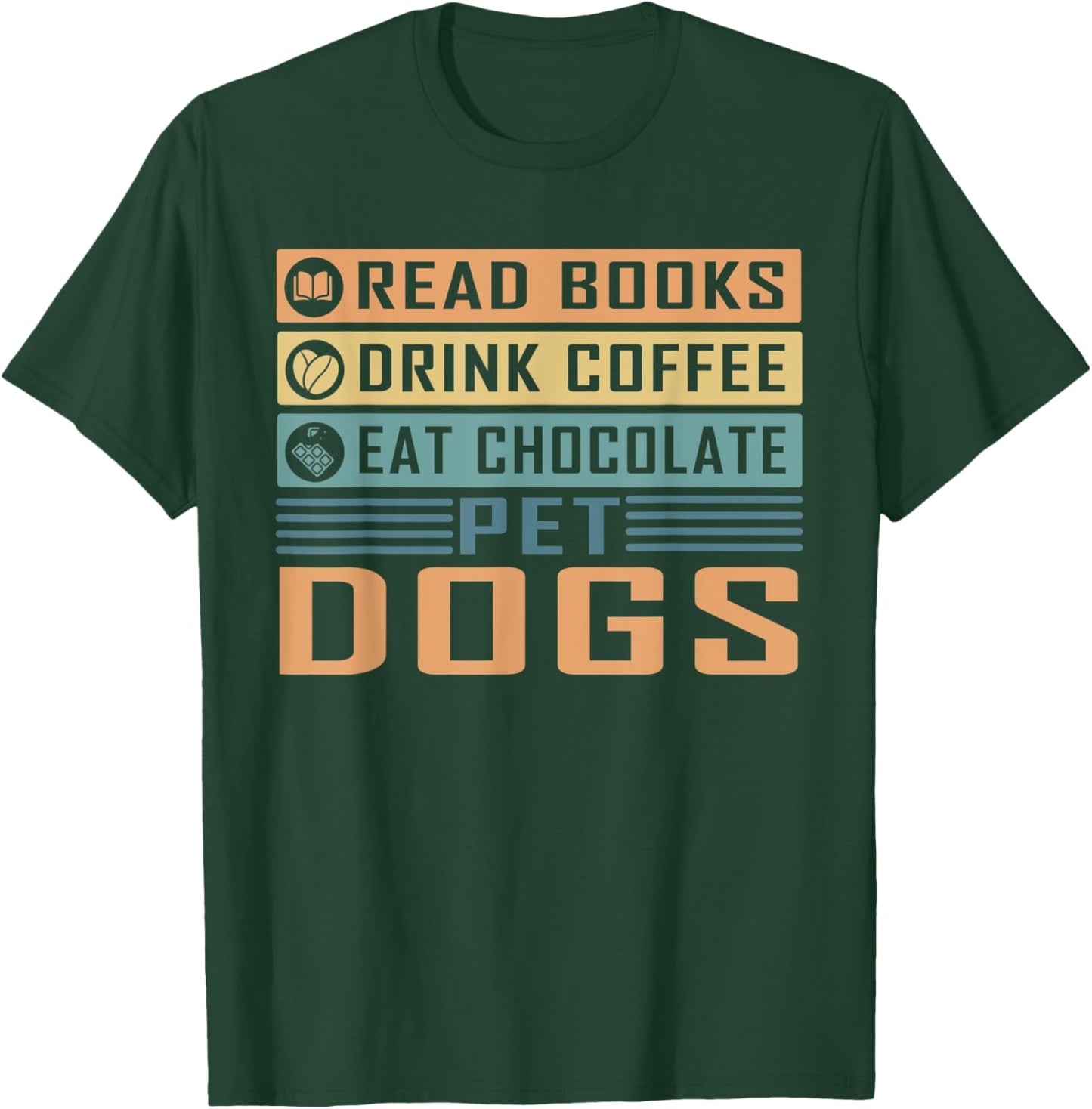 Read Books Drink Coffee Eat Chocolate Pet Dogs Dog Lover Men Women T-Shirt - T-Shirt | Forest