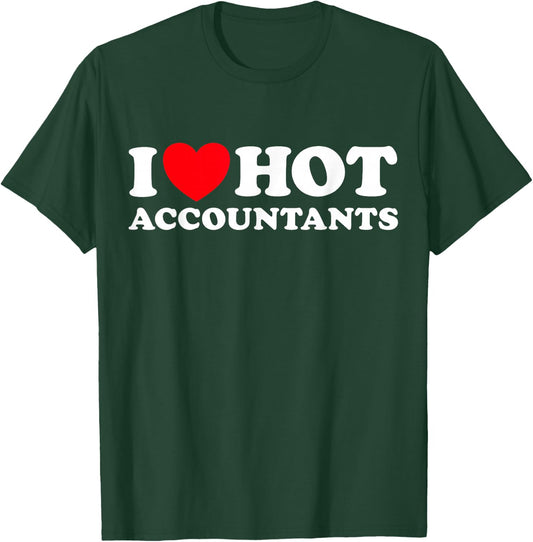 I Love Hot Accountants Funny Financial Recorder Job Office T-Shirt - T-Shirt | Forest