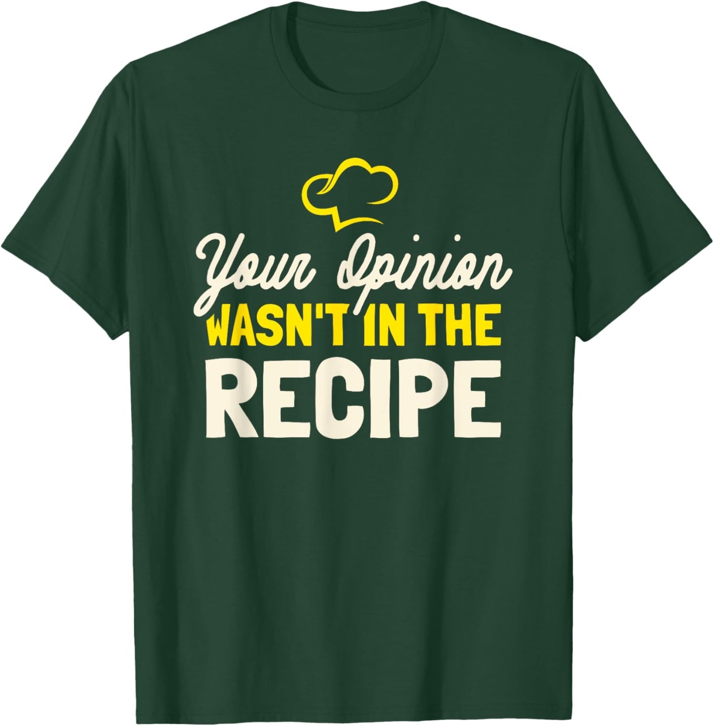 Your Opinion Wasn't In The Recipe - Cooking Lover Chef Cook T-Shirt - T-Shirt | Forest