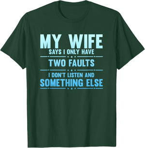 My Wife Says I Only Have Two Faults Funny Husband T-Shirt - T-Shirt | Forest