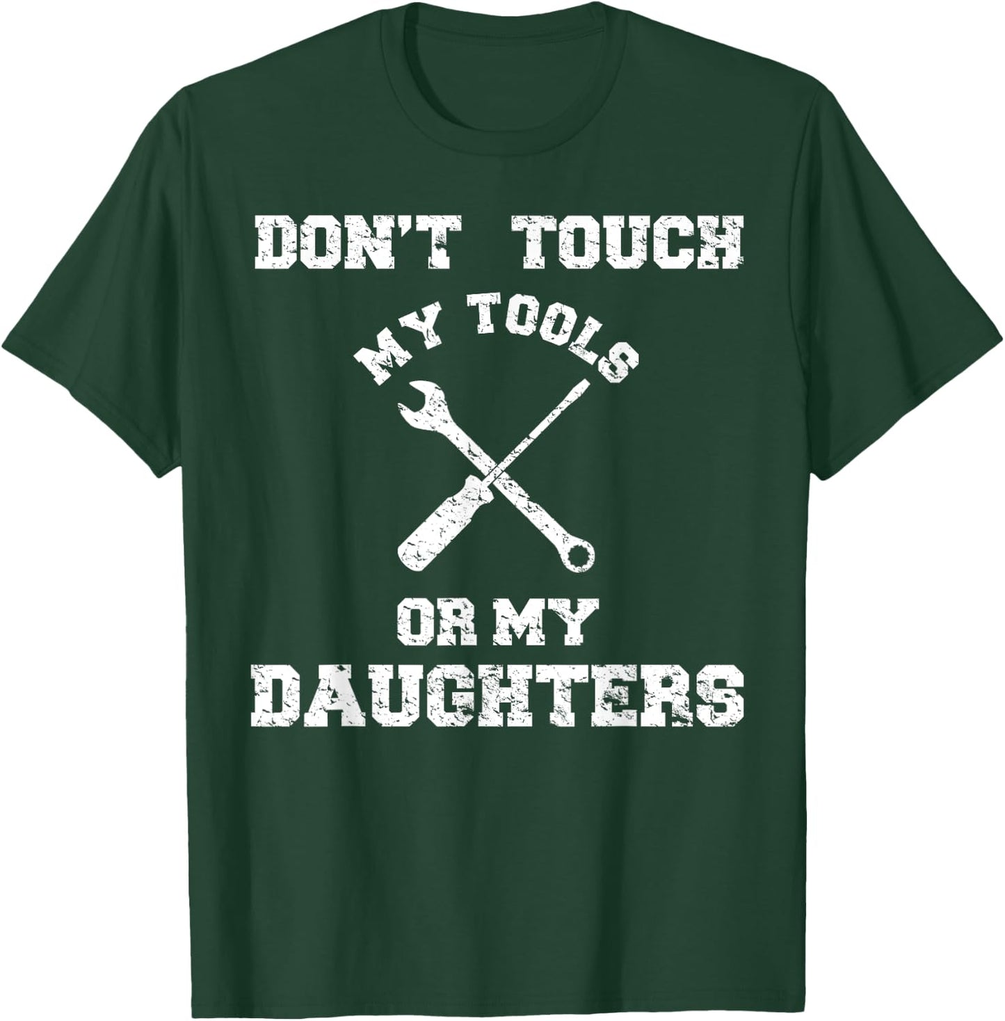 Don't Touch My Tools Or My Daughter Shirt Father's Day T-Shirt - T-Shirt | Forest