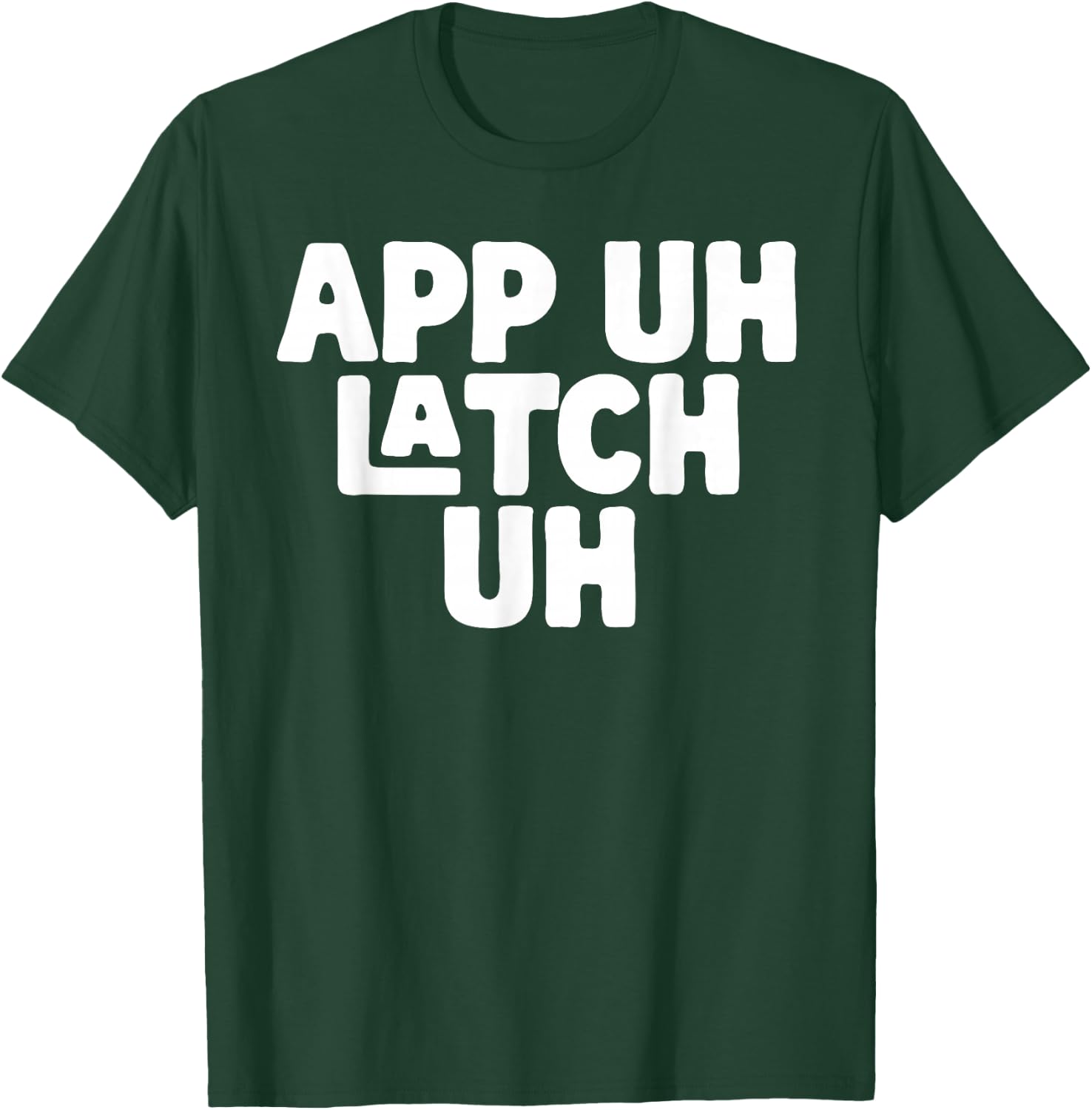 AP UH LATCH UH - Appalachia Funny Pronunciation Shirt T-Shirt - T-Shirt | Forest