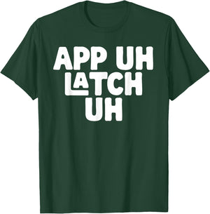 AP UH LATCH UH - Appalachia Funny Pronunciation Shirt T-Shirt - T-Shirt | Forest