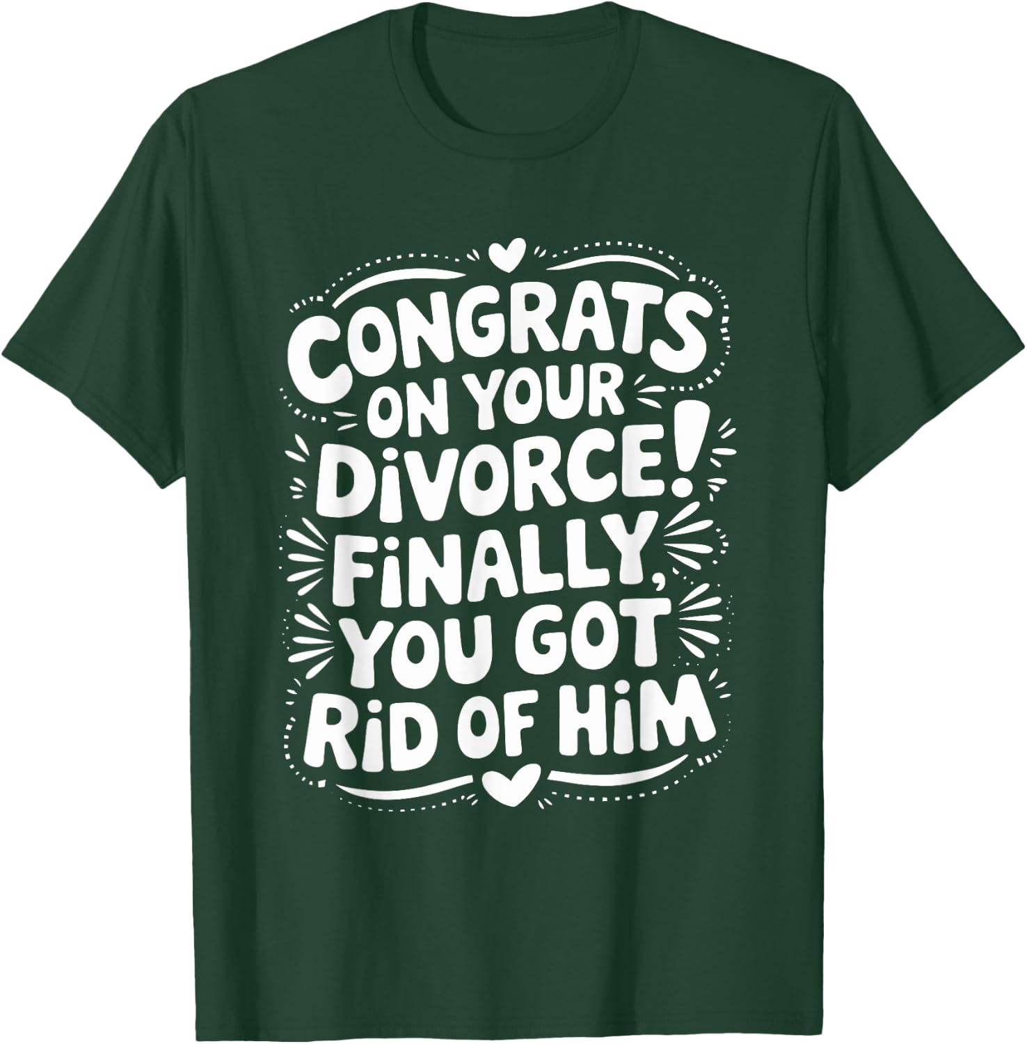 Congrats On Divorce Finally You Got Rid of Him, Divorcee T-Shirt - T-Shirt | Forest