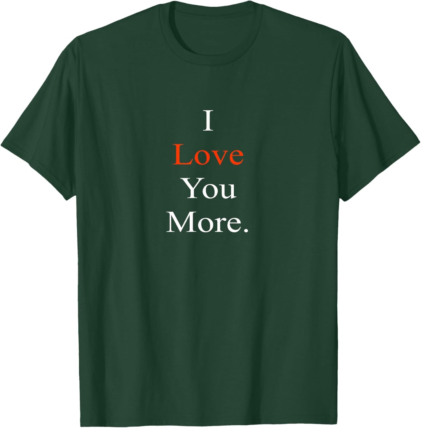 I Love You More T-Shirt - T-Shirt | Forest