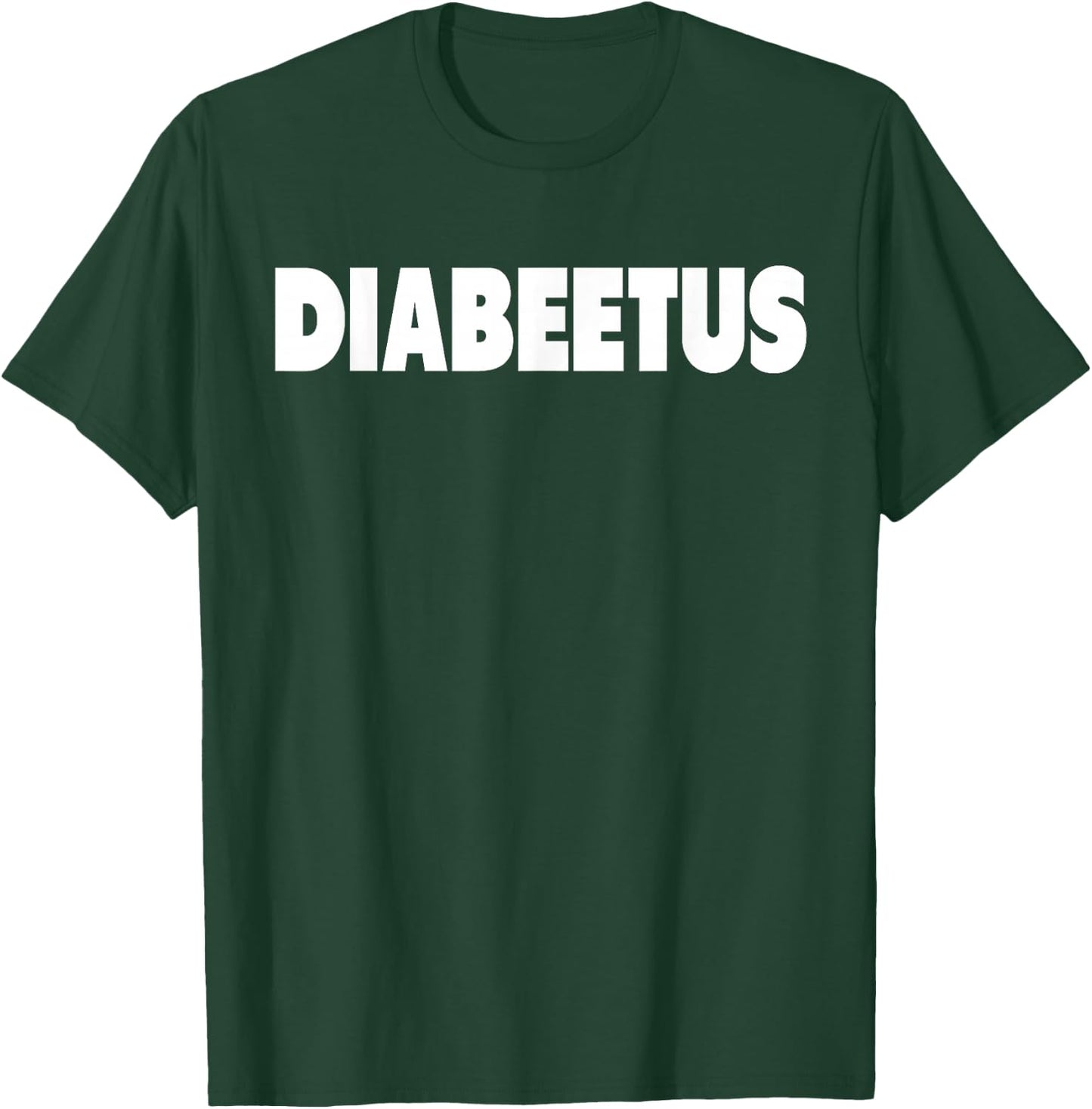 Diabeetus Funny Weird Stuff for Diabetes Awareness T-Shirt - T-Shirt | Forest