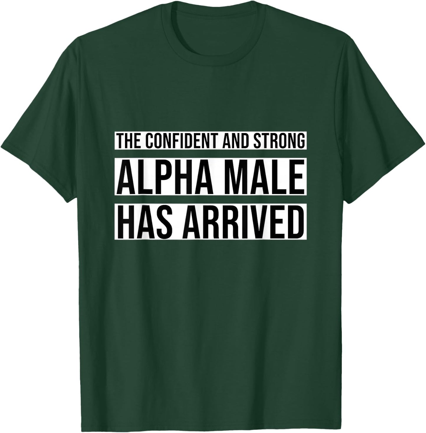 Strong and Confident Alpha male has Arrived T-Shirt - T-Shirt | Forest