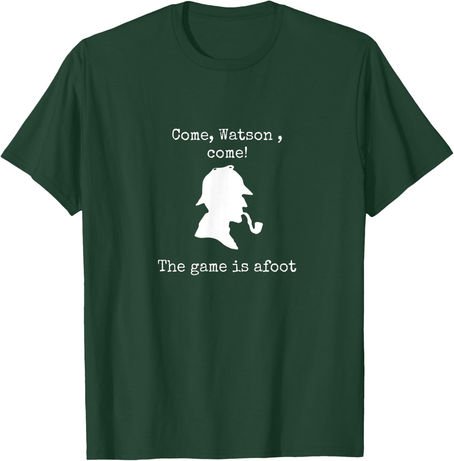 Come Watson The game is afoot famous quote Sherlock Holmes T-Shirt - T-Shirt | Forest