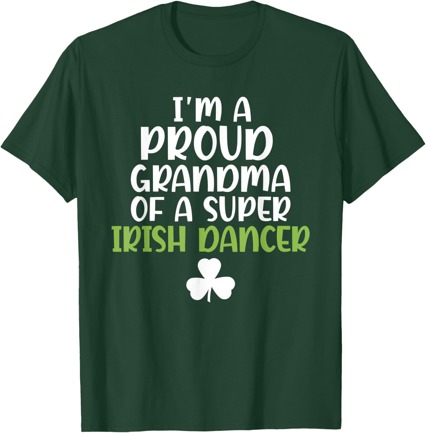 Im a proud Grandma of a Super Irish Dancer Grandmother T-Shirt - T-Shirt | Forest