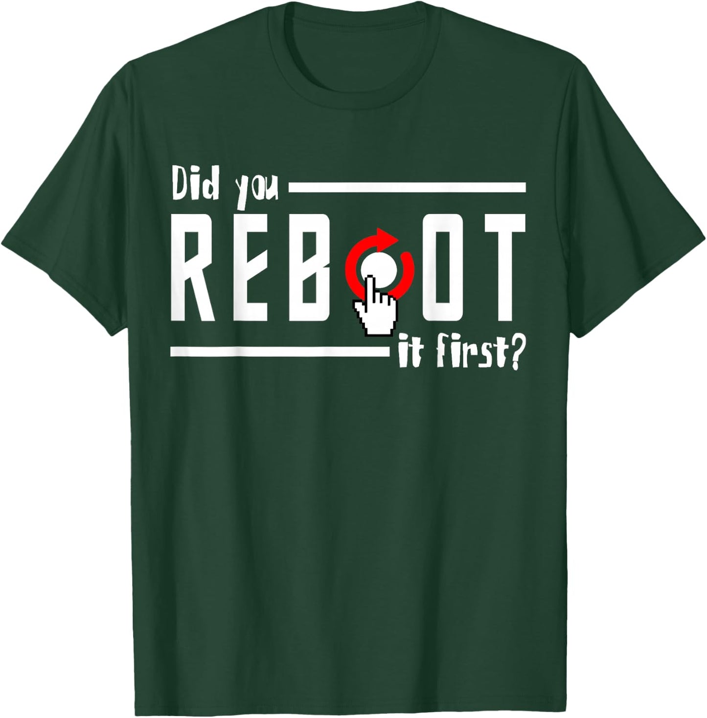 Did You Reboot It First? Computer Programmer Security Tech T-Shirt - T-Shirt | Forest