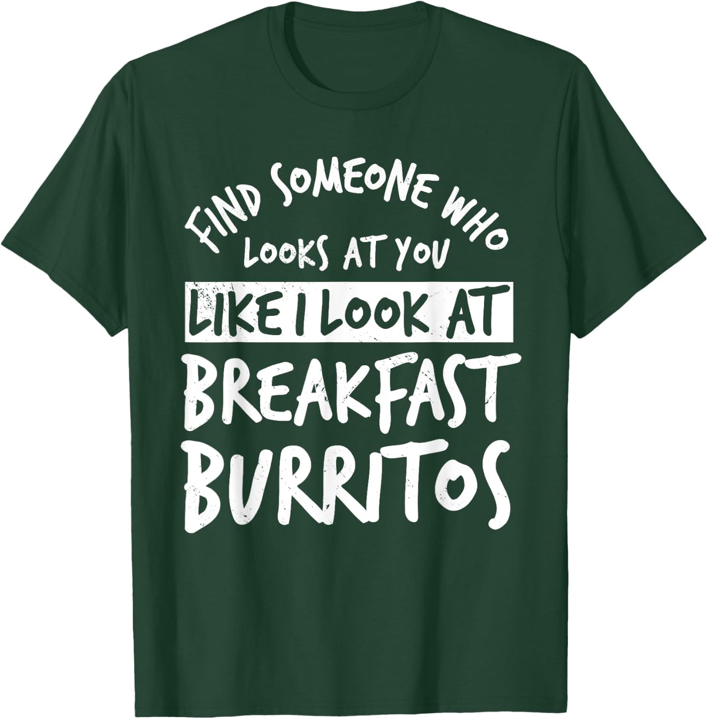 Burritos Breakfast Mexican Dish Lover T-Shirt - T-Shirt | Forest