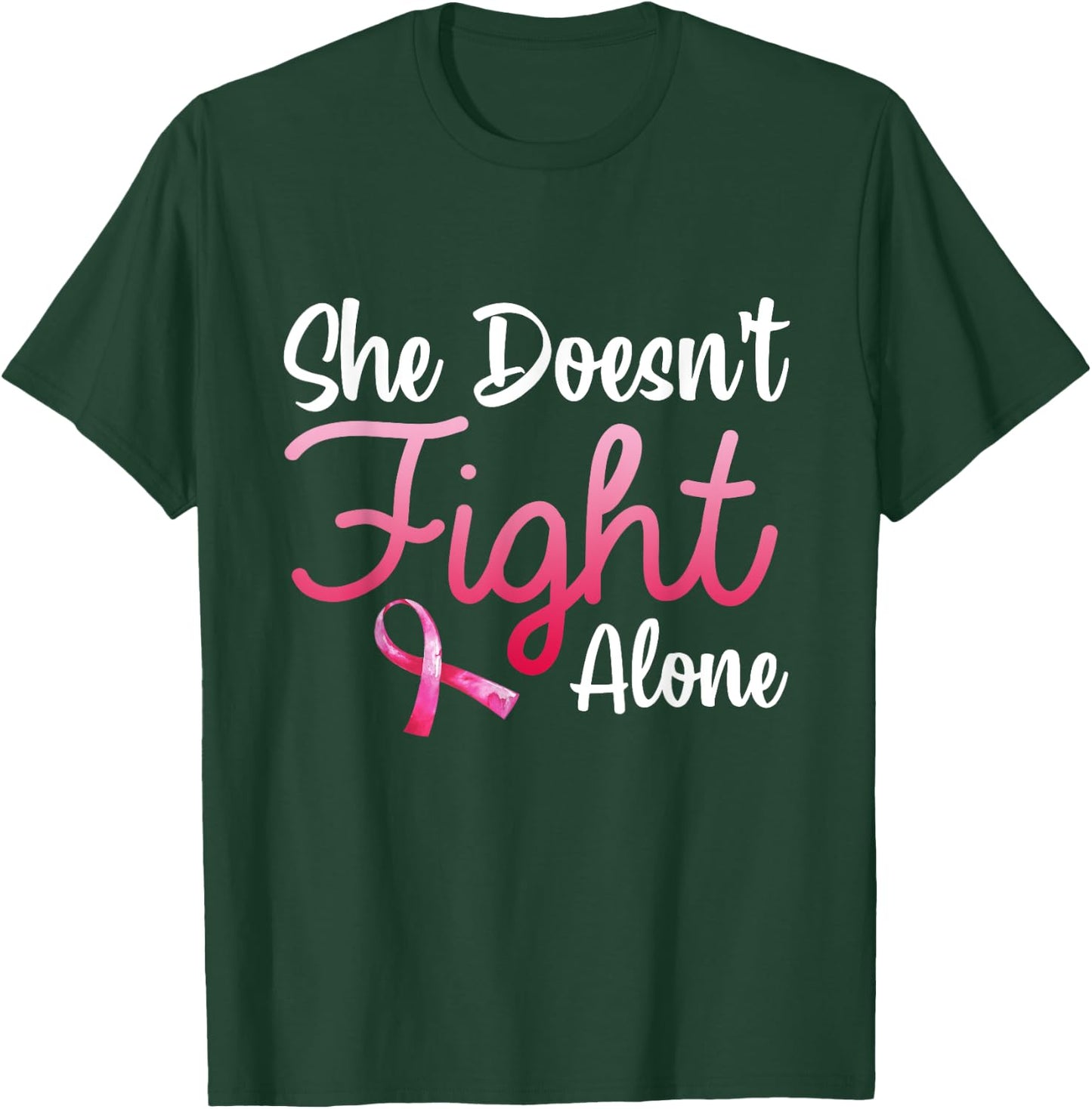 She Doesn't Fight' Alone Breast Cancer Awareness Support T-Shirt - T-Shirt | Forest