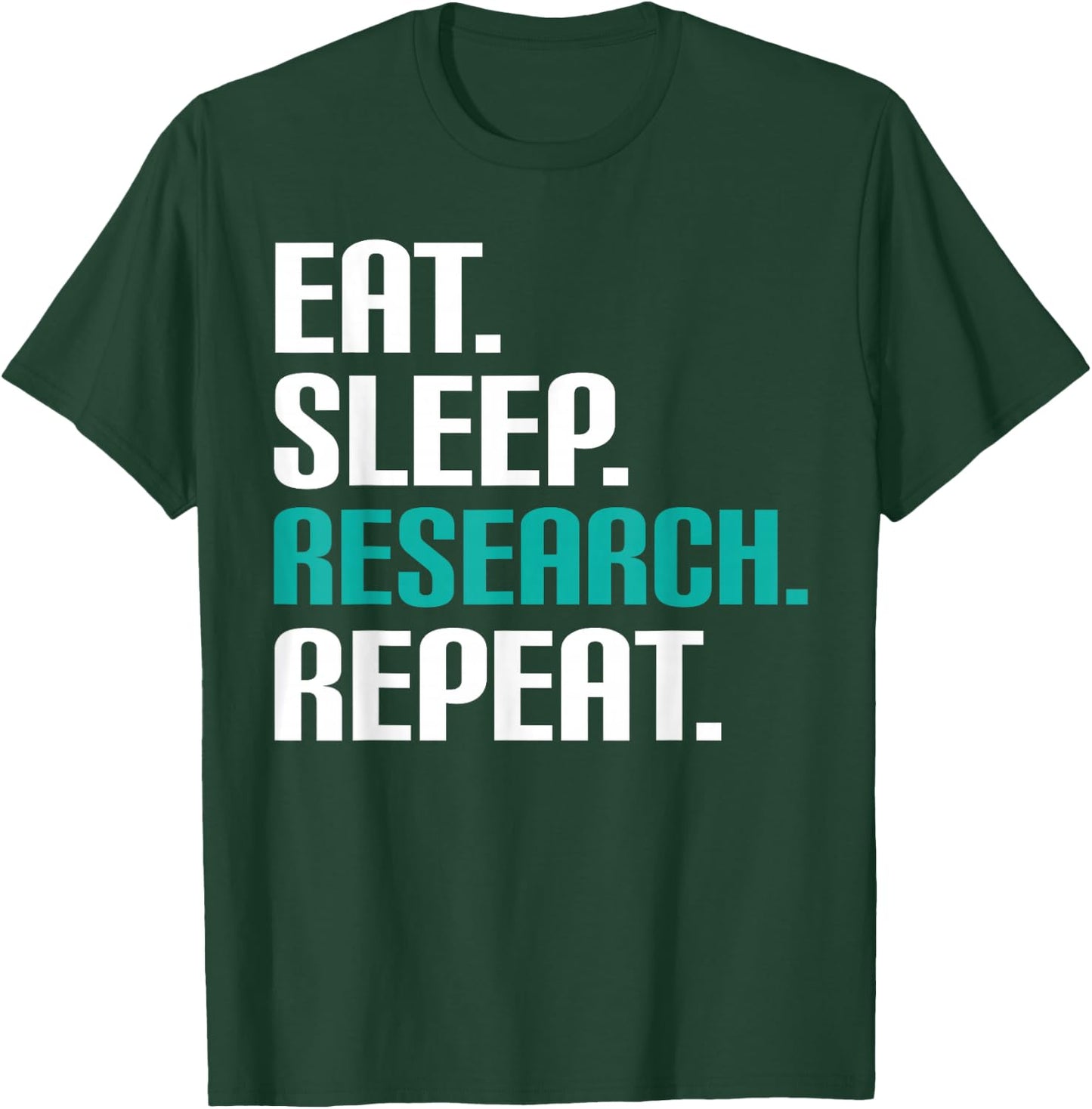 Eat. Sleep. Research. Repeat Science Shirt - Scientist T-Shirt - T-Shirt | Forest