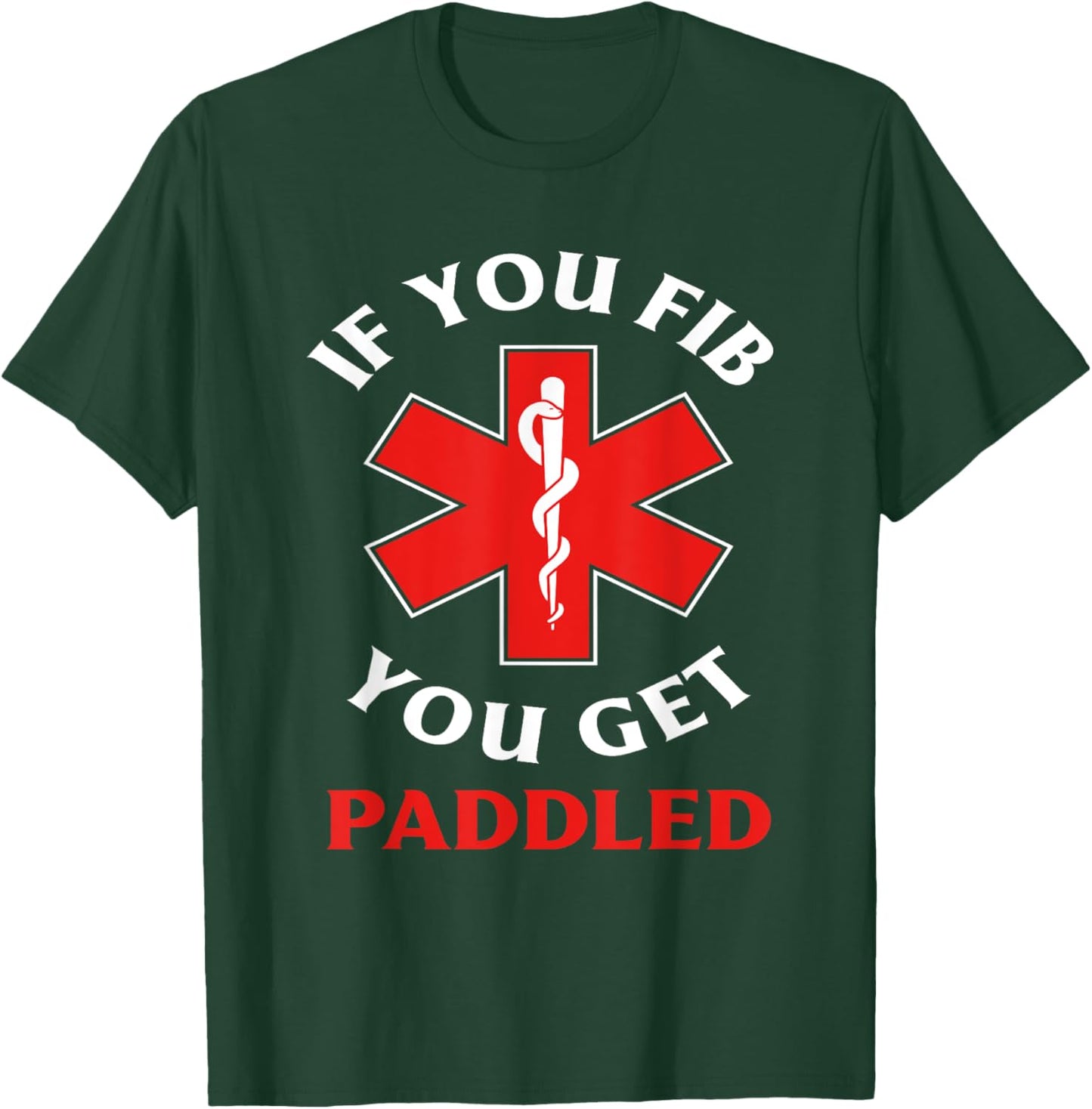 If You Fib You Get Paddled Paramedic Ambulance Funny EMT T-Shirt - T-Shirt | Forest