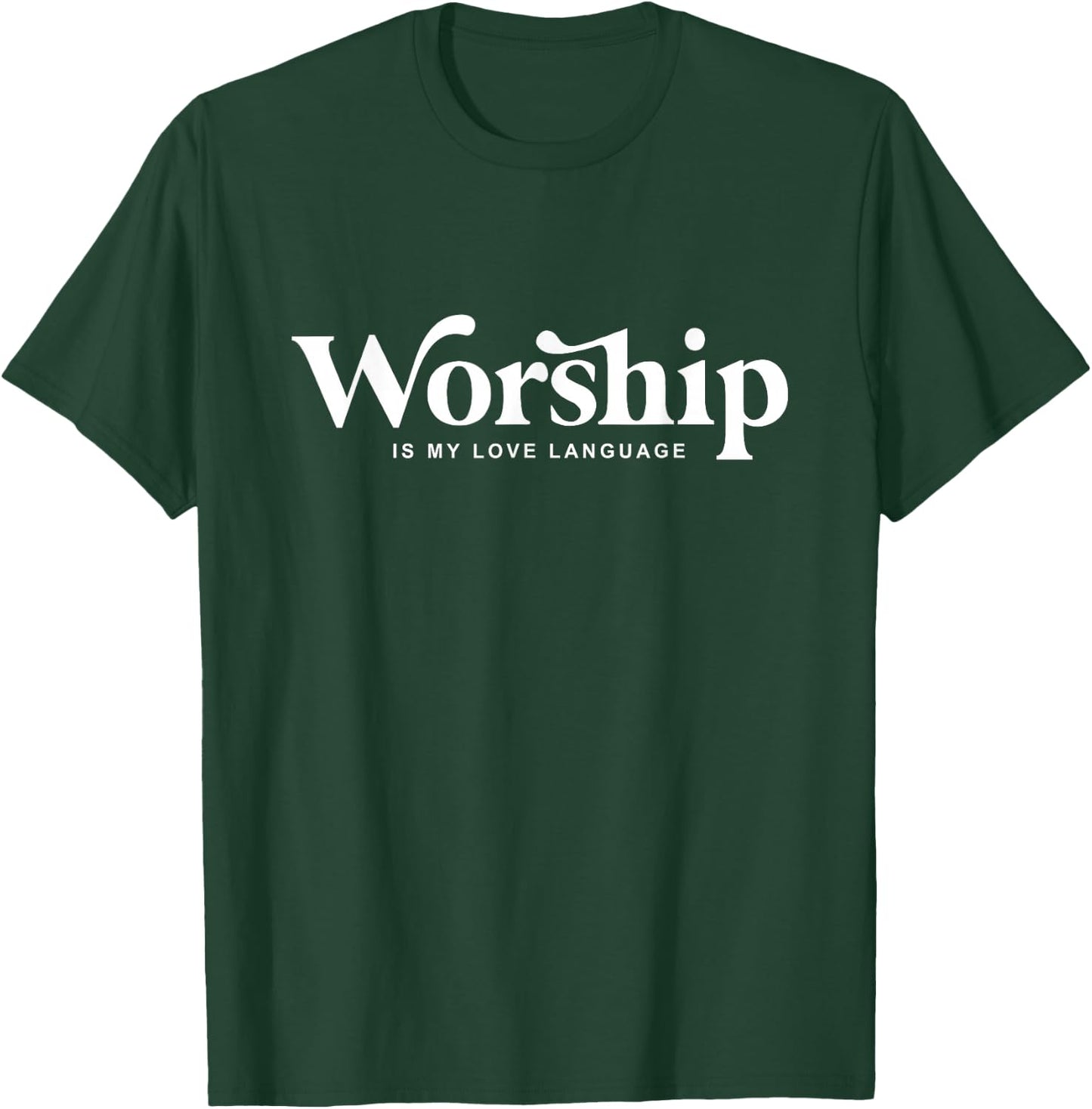 Worship Is my Love Language T-Shirt - T-Shirt | Forest