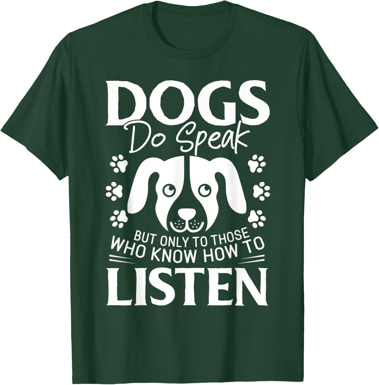 Dogs Do Speak But Only To Those Who Listen Pet T-Shirt - T-Shirt | Forest