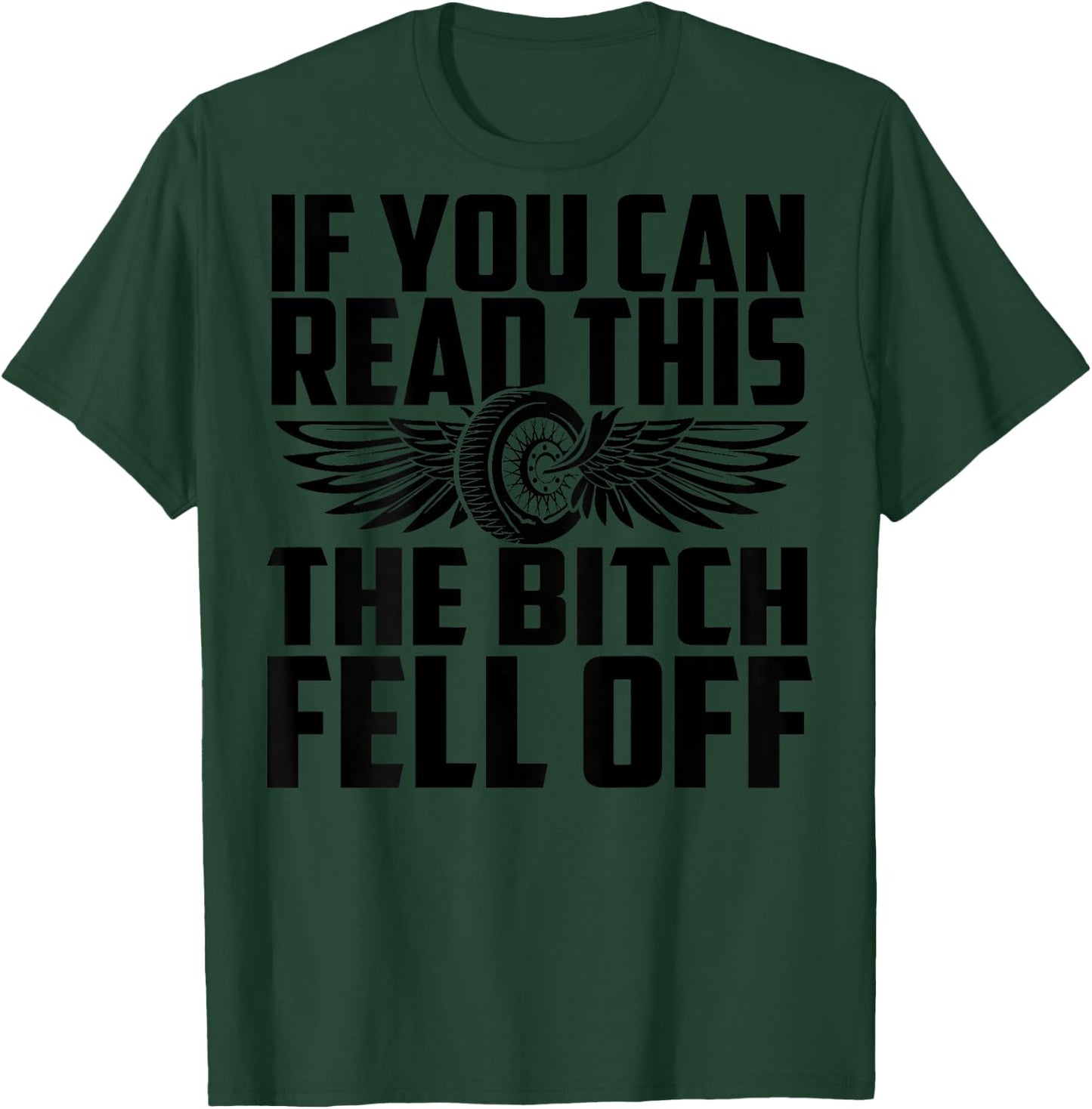 If You Can Read This The Bitch Fell Off Funny Biker T-Shirt - T-Shirt | Forest