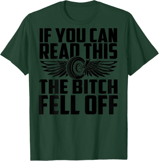 If You Can Read This The Bitch Fell Off Funny Biker T-Shirt - T-Shirt | Forest