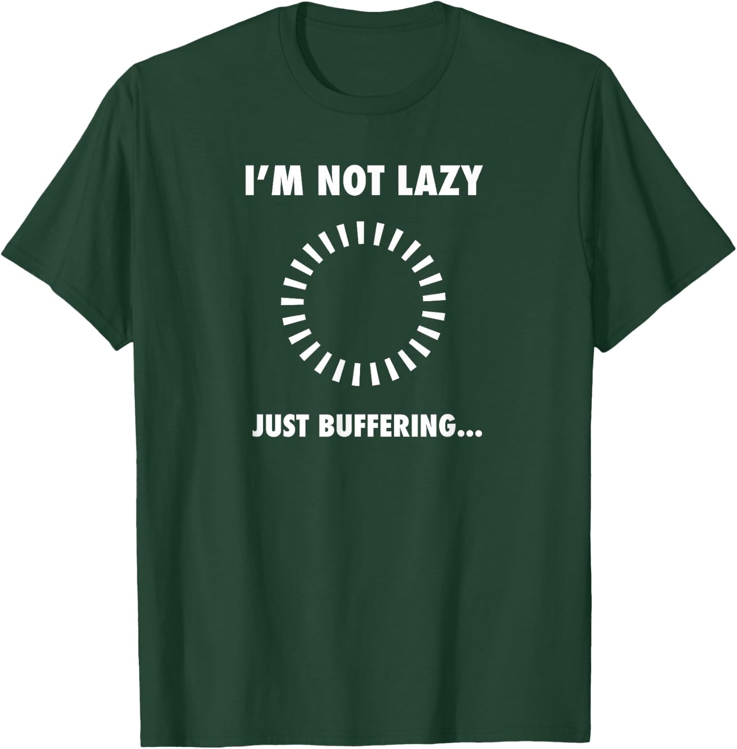 I'm Not Lazy - Just Buffering - Geek Programmer Engineer T-Shirt - T-Shirt | Forest