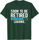 Soon To Be Retired Loading Retiring Soon Funny Retirement T-Shirt - T-Shirt | Forest